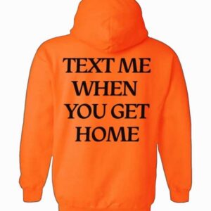 Text Me When You Get Home Hoodie
